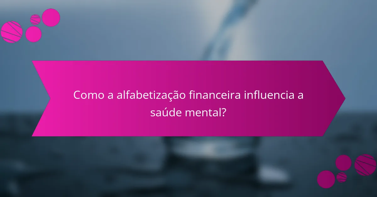 Como a alfabetização financeira influencia a saúde mental?
