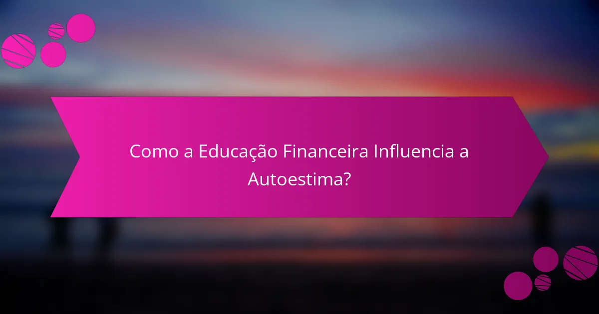 Como a Educação Financeira Influencia a Autoestima?