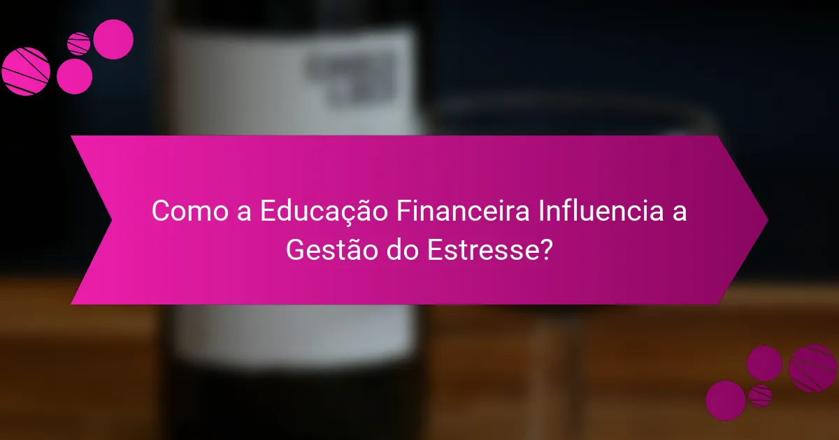 Como a Educação Financeira Influencia a Gestão do Estresse?