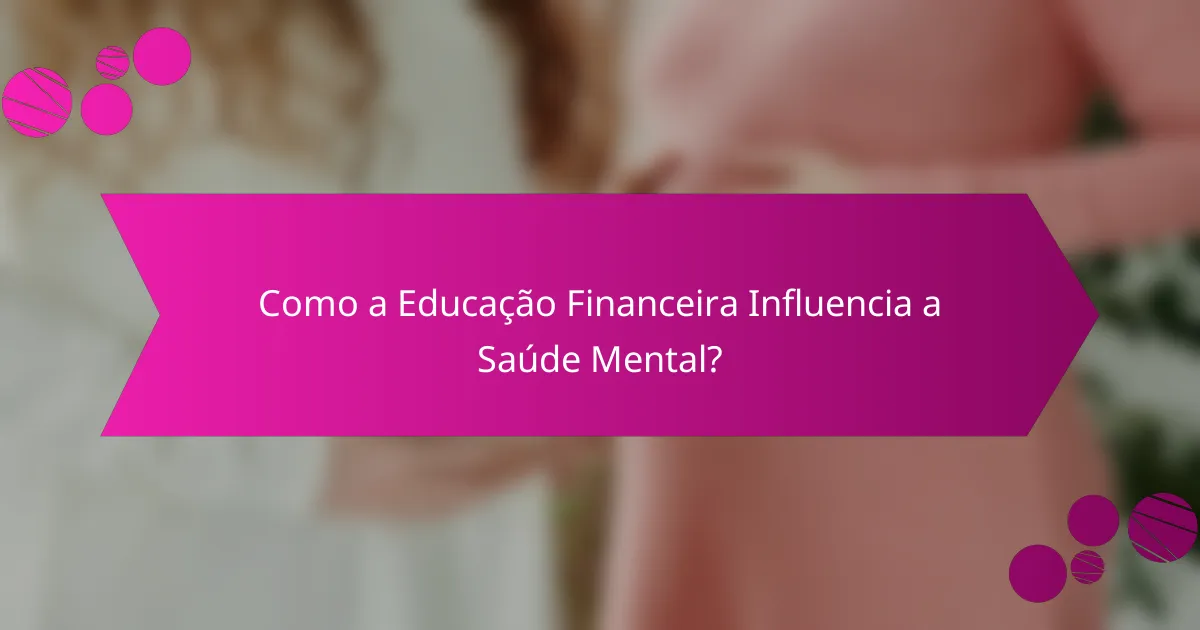 Como a Educação Financeira Influencia a Saúde Mental?