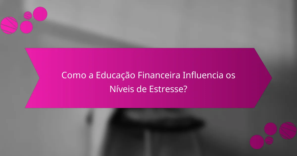 Como a educação financeira influencia os níveis de estresse?