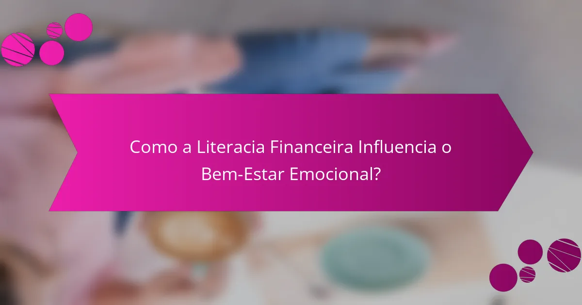 Como a Literacia Financeira Influencia o Bem-Estar Emocional?