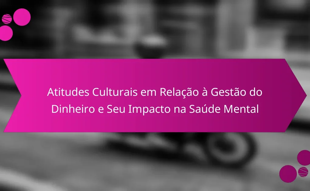 Atitudes Culturais em Relação à Gestão do Dinheiro e Seu Impacto na Saúde Mental