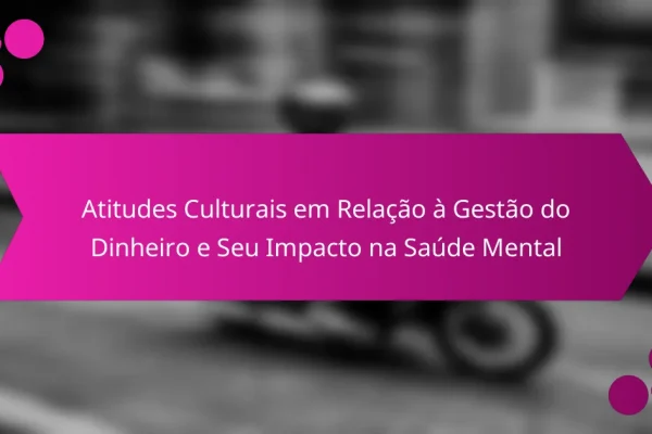 Atitudes Culturais em Relação à Gestão do Dinheiro e Seu Impacto na Saúde Mental