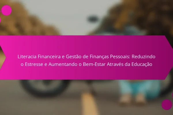 Literacia Financeira e Gestão de Finanças Pessoais: Reduzindo o Estresse e Aumentando o Bem-Estar Através da Educação