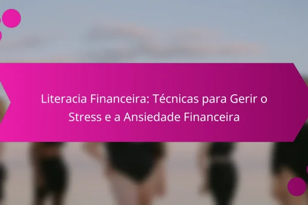 Literacia Financeira: Técnicas para Gerir o Stress e a Ansiedade Financeira