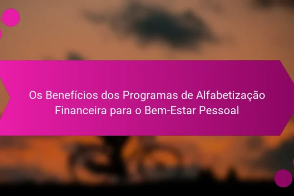 Os Benefícios dos Programas de Alfabetização Financeira para o Bem-Estar Pessoal