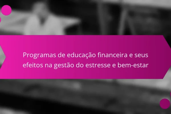Programas de educação financeira e seus efeitos na gestão do estresse e bem-estar