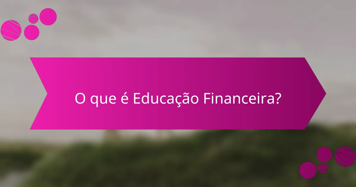 O que é Educação Financeira?