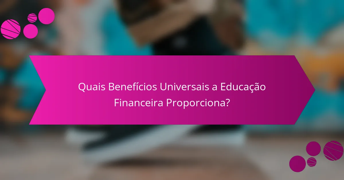 Quais Benefícios Universais a Educação Financeira Proporciona?