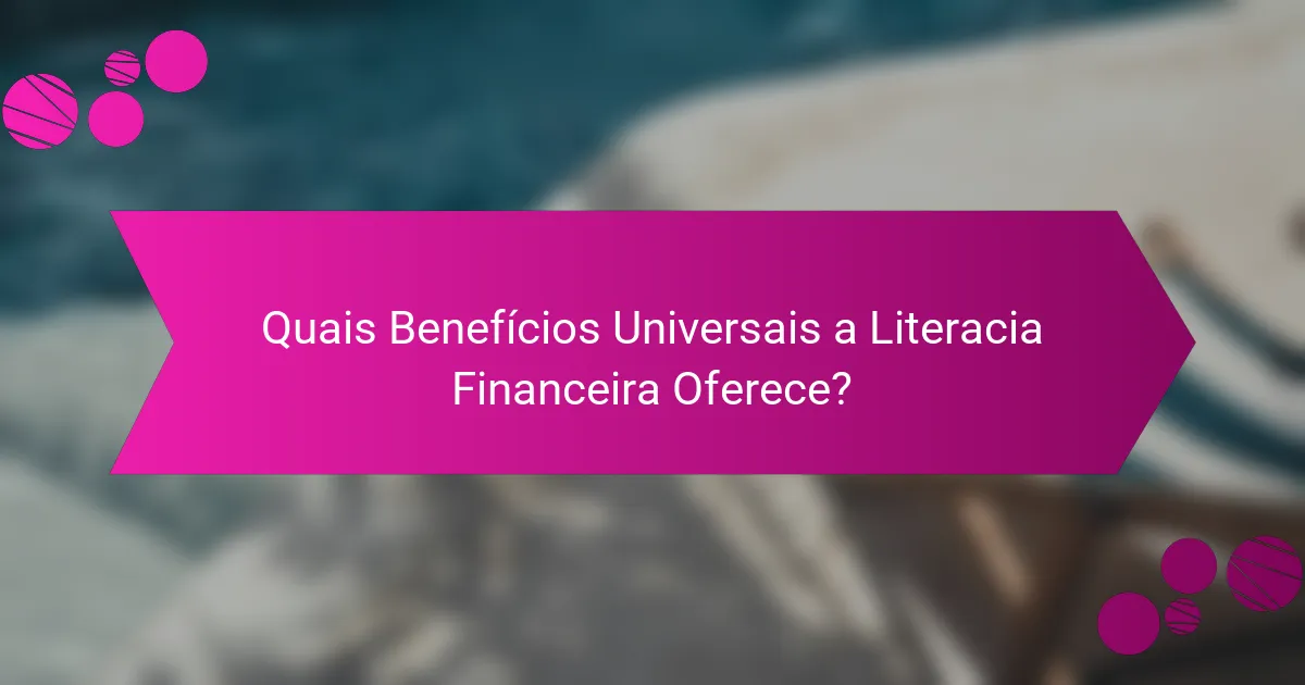 Quais Benefícios Universais a Literacia Financeira Oferece?
