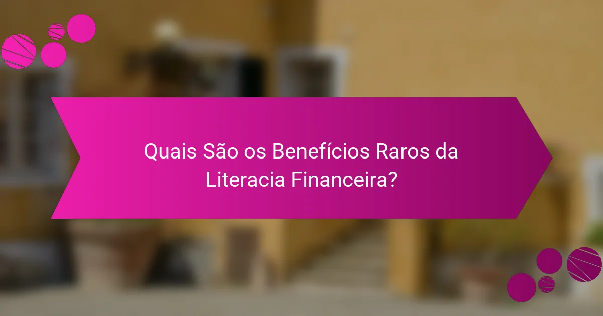 Quais São os Benefícios Raros da Literacia Financeira?