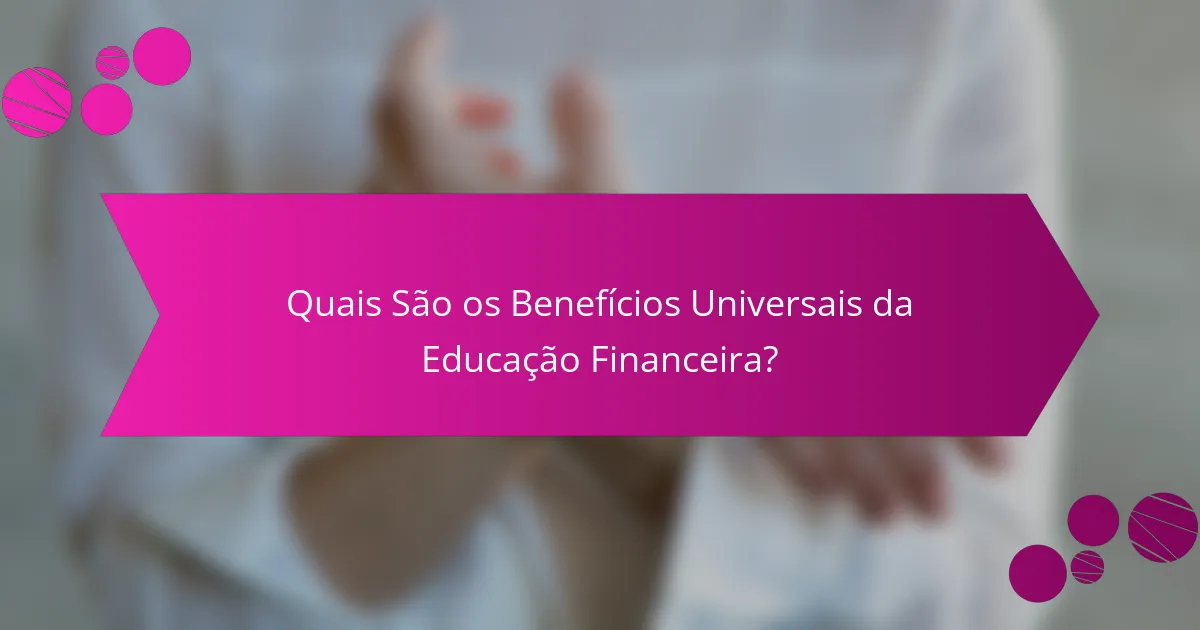 Quais São os Benefícios Universais da Educação Financeira?