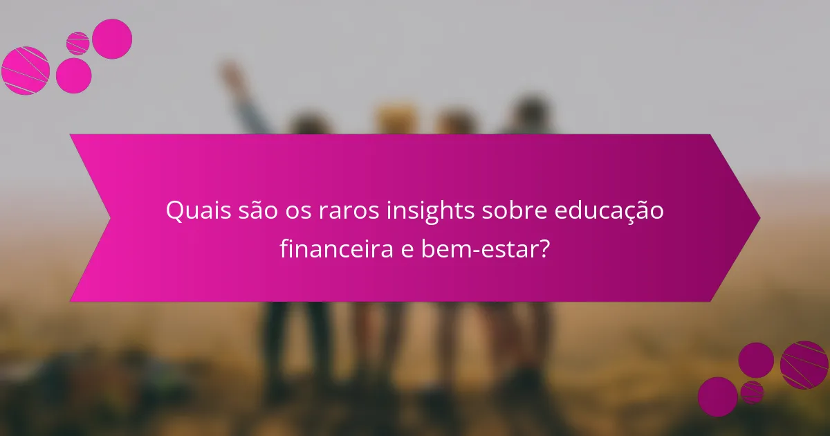 Quais são os raros insights sobre educação financeira e bem-estar?
